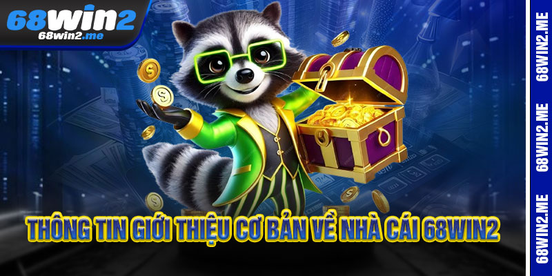Thông tin giới thiệu cơ bản về nhà cái 68win2 