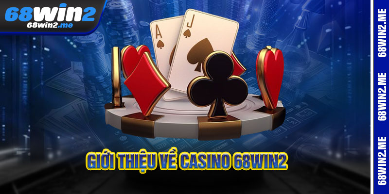 Giới thiệu về Casino 68Win2