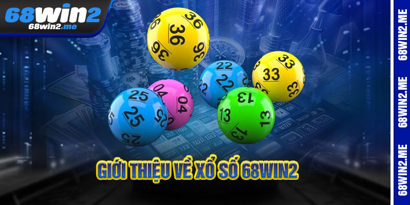 Xổ Số 68Win2 - Một vé đổi đời, tỷ lần may mở 1 Giới thiệu về Xổ Số 68Win2