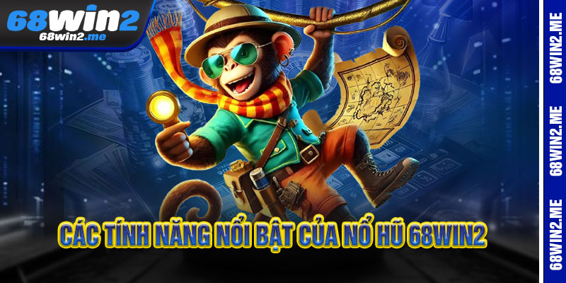 Nổ Hũ 68Win2 - Một vòng quay, triệu cơn mê - Hũ vàng căng đét 2 Các Tính Năng Nổi Bật Của Nổ Hũ 68Win2