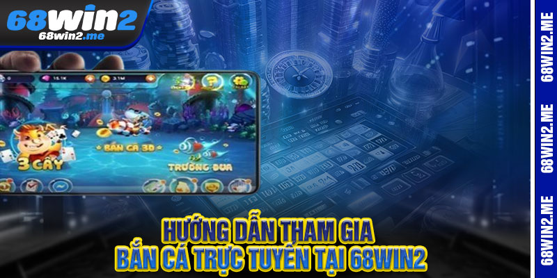 Bắn Cá 68Win2 - Pháo bắn thần tốc, vàng rơi trúng phúc 2 Hướng Dẫn Tham Gia Bắn Cá Trực Tuyến Tại 68Win2